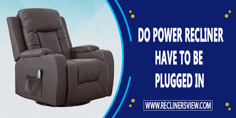 Do Power Recliners Have to be Plugged in? Easy Guide