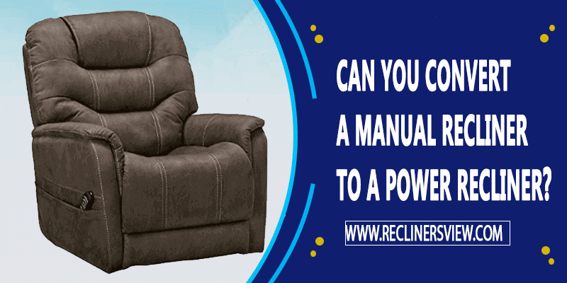 Can You Convert A Manual Recliner To A power Recliner