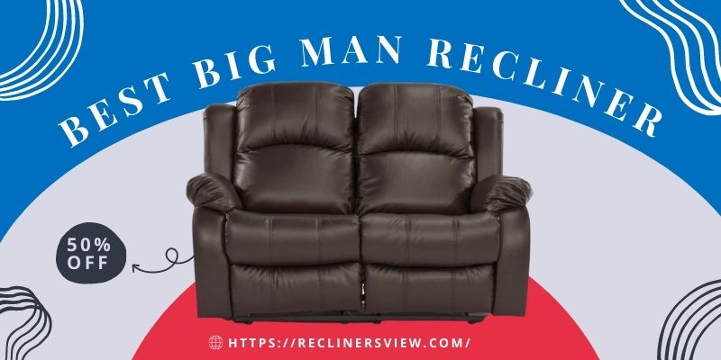 7 Best Big Man Recliners for Big and Tall People To Buy
