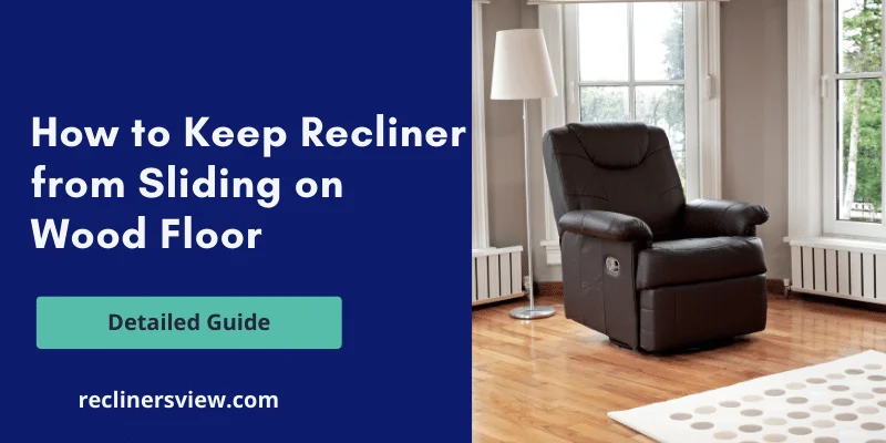 How to Keep Recliner from Sliding on Wood Floor – Detailed Guide