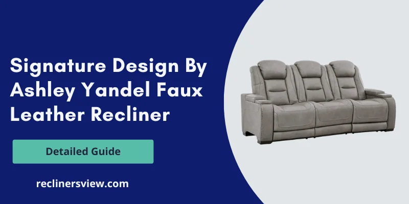 Signature Design by Ashley Yandel Faux Leather Recliner – Detailed Review