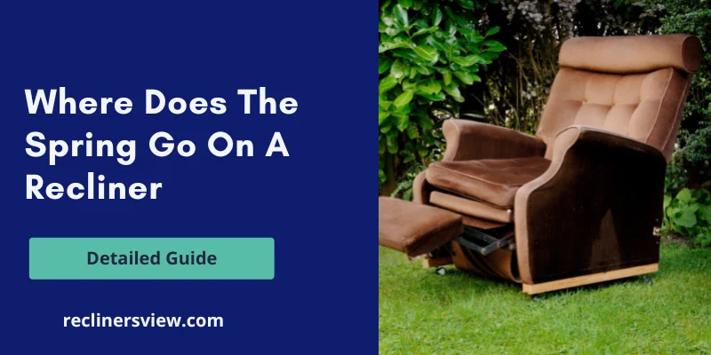 Where Does the Spring Go on a Recliner? – Unveiling the Inner Workings